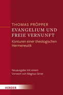 Evangelium Und Freie Vernunft: Konturen Einer Theologischen Hermeneutik