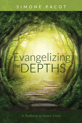 Evangelizing the Depths: A Pathway to Inner Unity - Pacot, Simone, and Wilkinson, Roger W T (Translated by)