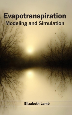 Evapotranspiration: Modeling and Simulation - Lamb, Elizabeth (Editor)