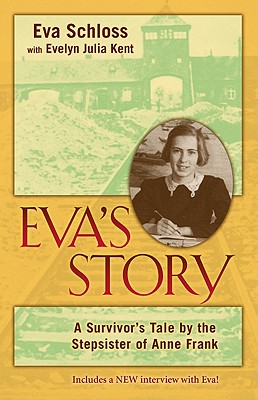 Eva's Story: A Survivor's Tale by the Stepsister of Anne Frank - Schloss, Eva, and Kent, Evelyn Julia