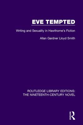 Eve Tempted: Writing and Sexuality in Hawthorne's Fiction - Lloyd Smith, Allan Gardner