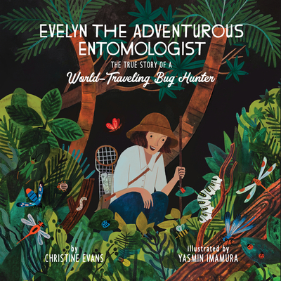 Evelyn the Adventurous Entomologist: The True Story of a World-Traveling Bug Hunter - Evans, Christine