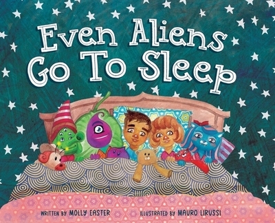 Even Aliens Go To Sleep - Easter, Molly, and Tatarczuk, Ara (Designer)