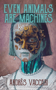 Even Animals Are Machines