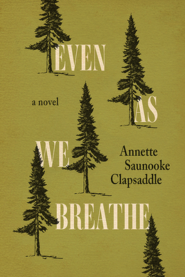 Even as We Breathe - Clapsaddle, Annette Saunooke