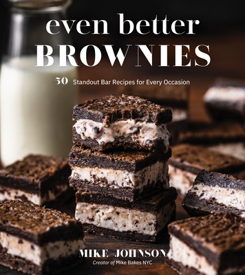 Even Better Brownies: 50 Standout Bar Recipes for Every Occasion - Johnson, Mike
