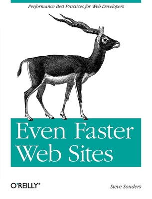 Even Faster Web Sites: Performance Best Practices for Web Developers - Souders, Steve