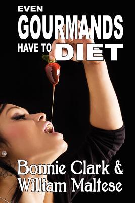 Even Gourmands Have to Diet (The Traveling Gourmand, Book 6) - Maltese, William, and Clark, Bonnie