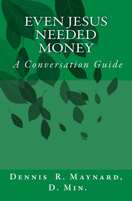 Even Jesus Needed Money: A Conversation Guide - Maynard, Dennis Roy