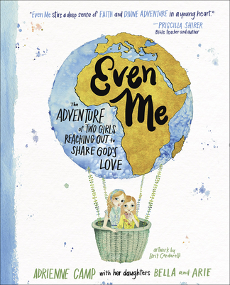 Even Me: The Adventure of Two Girls Reaching Out to Share God's Love - Camp, Adrienne, and Cardarelli, Brit