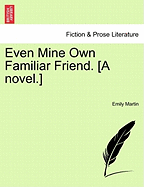 Even Mine Own Familiar Friend. [A Novel.]