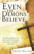 Even the Demons Believe - Williams, Timothy