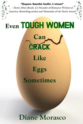 Even Tough Women Can Crack Like Eggs Sometimes - Taylor, Tanya R (Editor), and Morasco, Diane