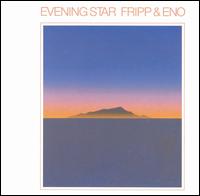 Evening Star - Fripp & Eno