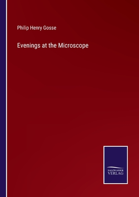 Evenings at the Microscope - Gosse, Philip Henry