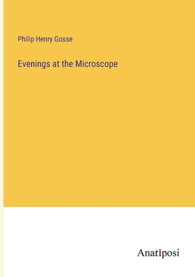 Evenings at the Microscope - Gosse, Philip Henry