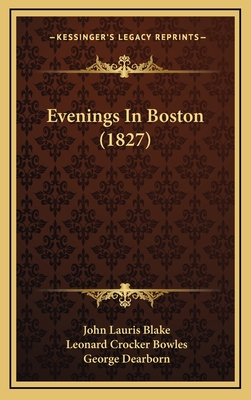 Evenings in Boston (1827) - Blake, John Lauris, and Bowles, Leonard Crocker, and Dearborn, George