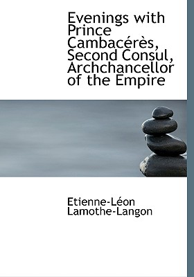 Evenings with Prince Cambac R S, Second Consul, Archchancellor of the Empire - Lamothe-Langon, Etienne Leon, Baron