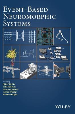 Event-Based Neuromorphic Systems - Liu, Shih-Chii (Editor), and Delbruck, Tobi (Editor), and Indiveri, Giacomo (Editor)