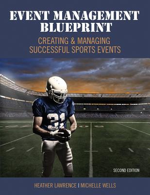 Event Management Blueprint: Creating and Managing Successful Sports Events - Lawrence-Wells