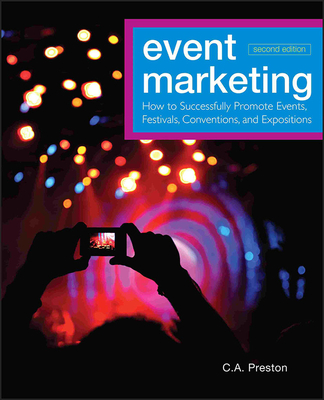 Event Marketing: How to Successfully Promote Events, Festivals, Conventions, and Expositions - Preston, C A