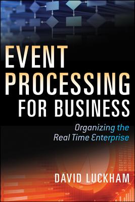 Event Processing for Business: Organizing the Real-Time Enterprise - Luckham, David C