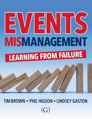 Events MISmanagement: Learning from failure - Brown, Tim (Editor), and Higson, Phil (Editor), and Gaston, Lindsey (Editor)