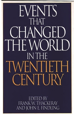 Events That Changed the World in the Twentieth Century - Findling, John, and Thackeray, Frank