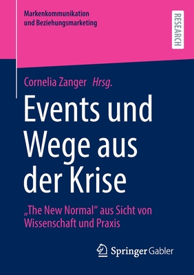 Events Und Wege Aus Der Krise: The New Normal Aus Sicht Von Wissenschaft Und Praxis - Zanger, Cornelia (Editor)