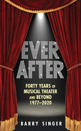 Ever After: Forty Years of Musical Theater and Beyond, 1977-2019