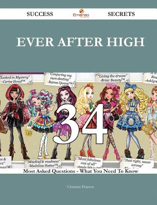 Ever After High 34 Success Secrets - 34 Most Asked Questions On Ever After High - What You Need To Know - Pearson, Christine