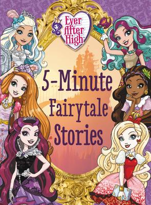 Ever After High: 5-Minute Fairytale Stories - Rudman, Robert, and Rose, Ellie