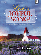 Ever in Joyful Song!: Hymns of Fanny Crosby for Solo Piano