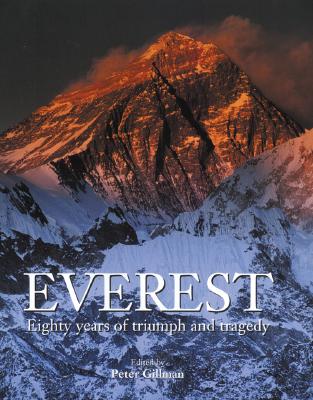 Everest: Eighty Years of Triumph and Tragedy - Gillman, Peter (Editor)