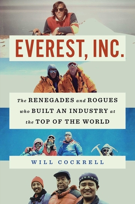 Everest, Inc.: The Renegades and Rogues Who Built an Industry at the Top of the World - Cockrell, Will