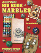 Everett Grist's Big Book of Marbles: A Comprehensive Identification and Value Guide for Both Antique and Machine -made - Grist, Everett