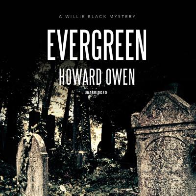 Evergreen: A Willie Black Mystery - Owen, Howard, and Kenerly, Kevin (Read by)