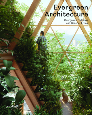 Evergreen Architecture: Overgrown Buldings and Greener Living - Gestalten (Editor)