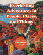 Everlasting Adventures in People, Places, and Things: A Coloring Book Series Vol. III