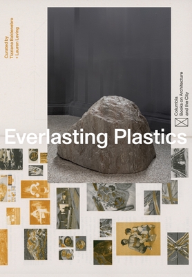 Everlasting Plastics - Kirkham-Lewitt, Isabelle (Editor), and Joseph, Joanna (Editor), and Leving, Lauren (Editor)