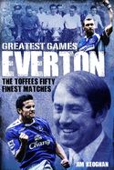 Everton Greatest Games: The Toffees' Fifty Finest Matches