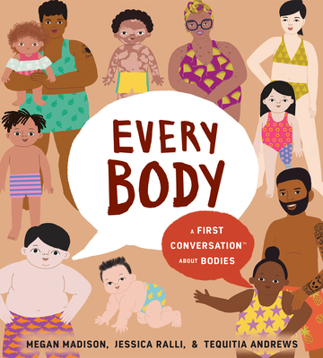 Every Body: A First Conversation about Bodies - Madison, Megan, and Ralli, Jessica