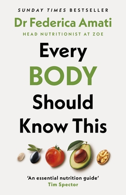 Every Body Should Know This: The Science of Eating for a Lifetime of Health - Amati, Federica, Dr.