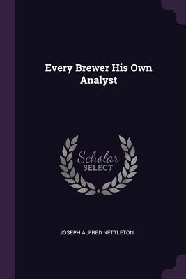 Every Brewer His Own Analyst - Nettleton, Joseph Alfred