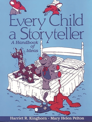 Every Child a Storyteller: A Handbook of Ideas - Kinghorn, Harriet R