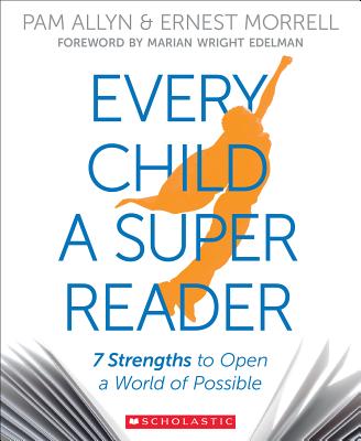 Every Child a Super Reader: 7 Strengths to Open a World of Possible - Allyn, Pam, and Morrell, Ernest