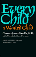 Every Child a Wanted Child: Clarence James Gamble, M.D., and His Work in the Birth Control Movement