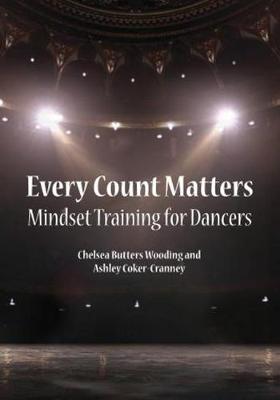 Every Count Matters Mindset Training for Dancers - Butters Wooding, Chelsea, and Coker-Cranney, Ashley