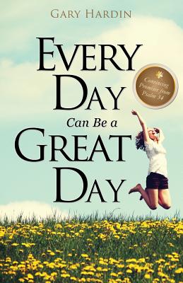 Every Day Can Be a Great Day - Hardin, Gary