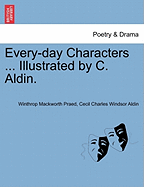Every-Day Characters ... Illustrated by C. Aldin. - Praed, Winthrop Mackworth, and Aldin, Cecil Charles Windsor